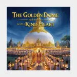 The Golden Dome and the King with a Kind Heart